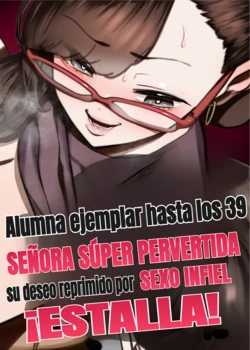 [Takashima] 39-sai made Yuutousei o Tsuranuita Dosukebe Obasan, Osae teta Seiyoku ga Furin Sex de Daibakuhatsu | Alumna ejemplar hasta los 39, señora súper pervertida: su deseo reprimido estalla en sexo infiel [Spanish] [traducciones.lat] 作品封面