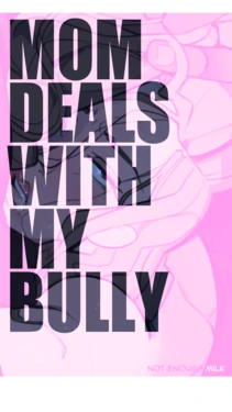 [Not enought milk] moms and bully