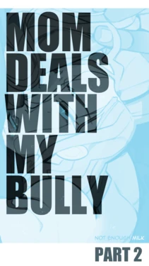 [Not Enough Milk] Mom Deals With My Bully Part 2 (chinese) (In Progress) 作品封面
