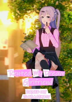 Rented My Dream Girlfriend Turned out to be a Femboy [Chapter 1][On-Going]