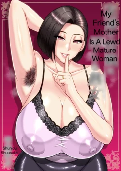 My Friend's Mother Is A Lewd Mature Woman [Shunjou Shuusuke] 作品封面