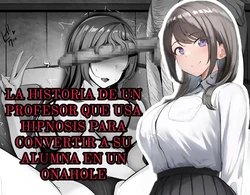 [Rhetoric] Saimin Kyoushi ga Seito o Onaho ni Suru Hanashi｜La Historia de un Profesor que Usa Hipnosis para Convertir a su Alumna en un Onahole [Spanish] [Ositoperu14] 作品封面